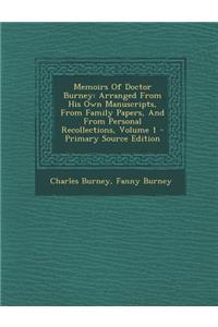 Memoirs of Doctor Burney: Arranged from His Own Manuscripts, from Family Papers, and from Personal Recollections, Volume 1