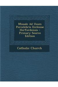 Missale Ad Usum Percelebris Ecclesiae Herfordensis - Primary Source Edition