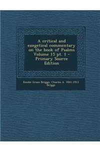 A Critical and Exegetical Commentary on the Book of Psalms Volume 15 PT. 1