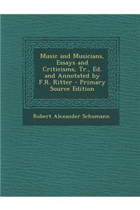 Music and Musicians, Essays and Criticisms, Tr., Ed. and Annotated by F.R. Ritter