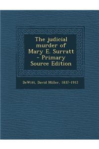The Judicial Murder of Mary E. Surratt - Primary Source Edition