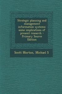 Strategic Planning and Management Information Systems: Some Implications of Present Research