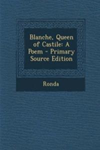 Blanche, Queen of Castile: A Poem - Primary Source Edition