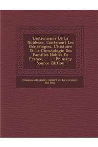 Dictionnaire de La Noblesse, Contenant Les Genealogies, L'Histoire Et La Chronologie Des Familles Nobles de France, .......