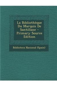 La Bibliotheque Du Marquis de Santillane