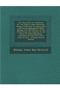 The Chronicles of Jerahmeel: Or, the Hebrew Bible Historiale. Being a Collection of Apocryphal and Pseudo-Epigraphical Books Dealing with the Histo