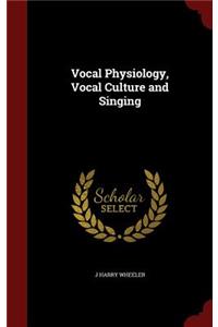 Vocal Physiology, Vocal Culture and Singing