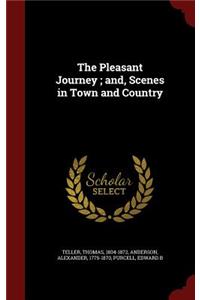 The Pleasant Journey; and, Scenes in Town and Country