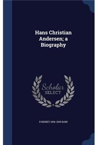 Hans Christian Andersen; a Biography