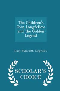 The Children's Own Longfellow and the Golden Legend - Scholar's Choice Edition