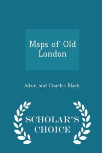 Maps of Old London - Scholar's Choice Edition