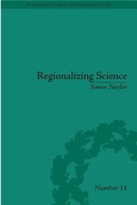 Regionalizing Science: Placing Knowledges in Victorian England