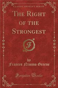 The Right of the Strongest (Classic Reprint)