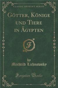 Gï¿½tter, Kï¿½nige Und Tiere in ï¿½gypten (Classic Reprint)