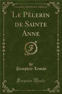 Le Pï¿½lerin de Sainte Anne (Classic Reprint)