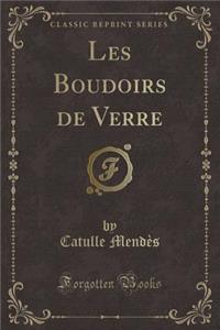 Les Boudoirs de Verre (Classic Reprint)