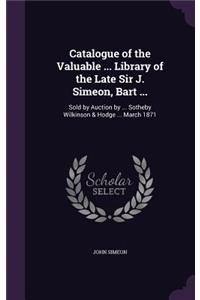 Catalogue of the Valuable ... Library of the Late Sir J. Simeon, Bart ...