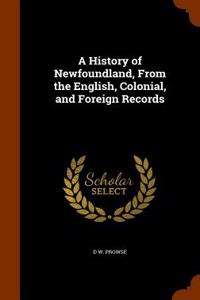A History of Newfoundland, from the English, Colonial, and Foreign Records