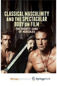 Classical Masculinity and the Spectacular Body on Film