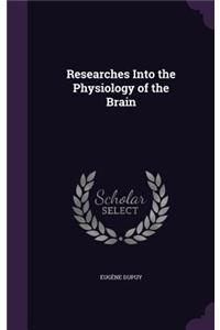 Researches Into the Physiology of the Brain