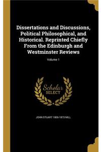 Dissertations and Discussions, Political Philosophical, and Historical. Reprinted Chiefly from the Edinburgh and Westminster Reviews; Volume 1