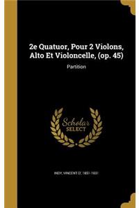 2e Quatuor, Pour 2 Violons, Alto Et Violoncelle, (op. 45)