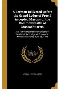 Sermon Delivered Before the Grand Lodge of Free & Accepted Masons of the Commonwealth of Massachusetts
