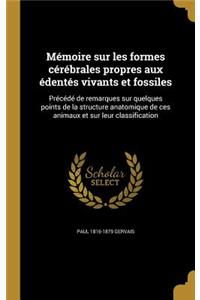 Mémoire sur les formes cérébrales propres aux édentés vivants et fossiles