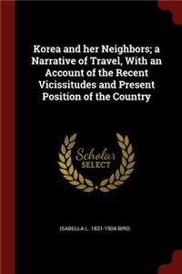 Korea and her Neighbors; a Narrative of Travel, With an Account of the Recent Vicissitudes and Present Position of the Country