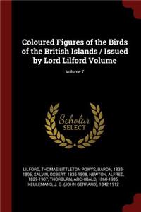 Coloured Figures of the Birds of the British Islands / Issued by Lord Lilford Volume; Volume 7