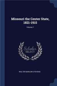 Missouri the Center State, 1821-1915; Volume 1