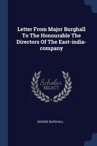 Letter From Major Burghall To The Honourable The Directors Of The East-india-company