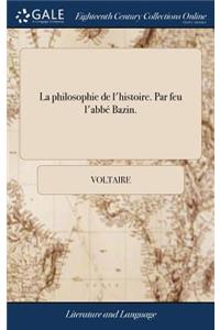 La Philosophie de l'Histoire. Par Feu l'Abbï¿½ Bazin.