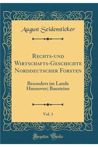 Rechts-und Wirtschafts-Geschichte Norddeutscher Forsten, Vol. 1: Besonders im Lande Hannover; Bausteine (Classic Reprint)