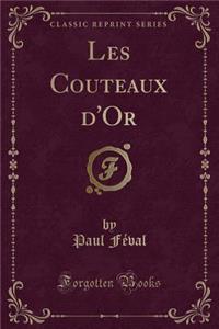 Les Couteaux d'Or (Classic Reprint)