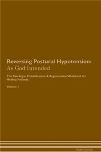 Reversing Postural Hypotension: As God Intended the Raw Vegan Plant-Based Detoxification & Regeneration Workbook for Healing Patients. Volume 1