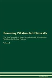 Reversing Pili Annulati Naturally The Raw Vegan Plant-Based Detoxification & Regeneration Workbook for Healing Patients. Volume 2