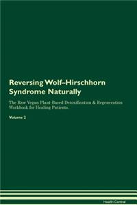 Reversing Wolf-Hirschhorn Syndrome: Naturally the Raw Vegan Plant-Based Detoxification & Regeneration Workbook for Healing Patients. Volume 2