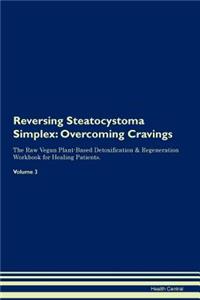 Reversing Steatocystoma Simplex: Overcoming Cravings the Raw Vegan Plant-Based Detoxification & Regeneration Workbook for Healing Patients. Volume 3