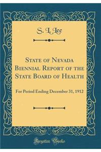 State of Nevada Biennial Report of the State Board of Health: For Period Ending December 31, 1912 (Classic Reprint)