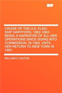 Cruise of the U.S. Flag-Ship Hartford, 1862-1863