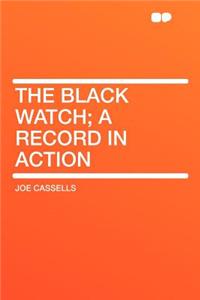 The Black Watch; A Record in Action