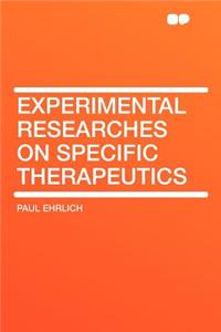 Experimental Researches on Specific Therapeutics