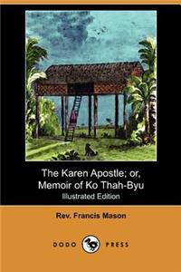 The Karen Apostle; Or, Memoir of Ko Thah-Byu, the First Karen Convert (Illustrated Edition) (Dodo Press)