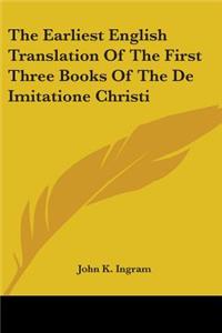 The Earliest English Translation Of The First Three Books Of The De Imitatione Christi