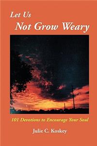 Let Us Not Grow Weary