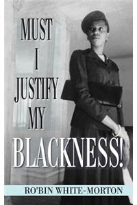 Must I Justify My Blackness!