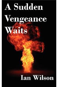 A Sudden Vengeance Waits