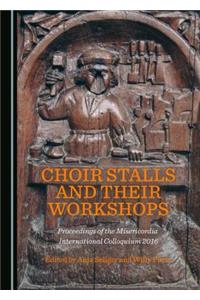 Choir Stalls and Their Workshops: Proceedings of the Misericordia International Colloquium 2016