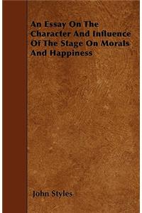 An Essay On The Character And Influence Of The Stage On Morals And Happiness